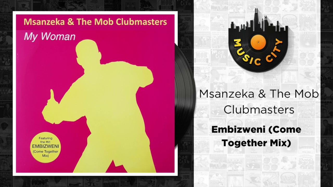 Msanzeka & The Mob Clubmasters - Embizweni (Come Together Mix