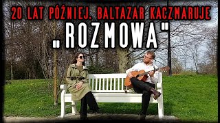 20 lat później. Baltazar kaczmaruje. - "Rozmowa" - Marcin 'Baltazar' Gąbka i Paulina Baziewska