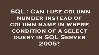 SQL : Can i use column number instead of column name in where condition of a select query in SQL Ser
