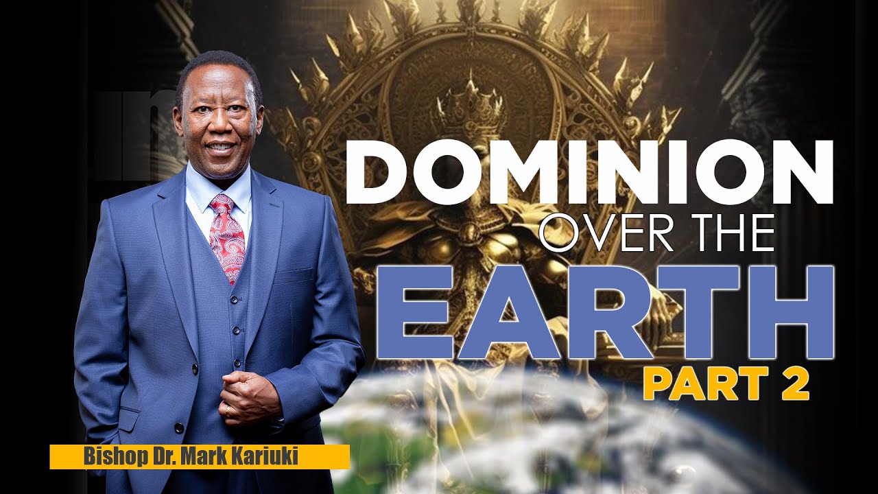 Dominion Over All the Earth Part 2 || Bishop Dr. Mark Kariuki || 3rd March  2024 ||