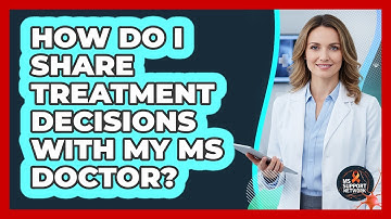 How Do I Share Treatment Decisions With My MS Doctor?