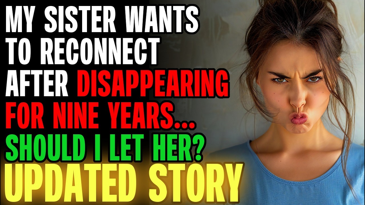 My Sister Wants To Reconnect After DISAPPEARING For Nine Years... | Reading Reddit Stories