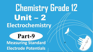 9. Grade 12 Chemistry Unit 2 Electrochemistry | Part 9 Measuring Standard Electrode Potentials