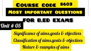 Significance & classification of aims,goals & objectives|Nature of aims|examples of aims|8603 unit 5