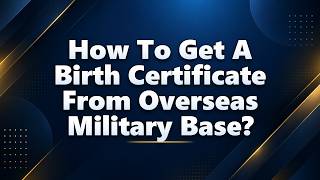 How To Get A Birth Certificate From Overseas Military Base