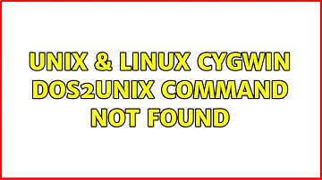 Unix & Linux: Cygwin Dos2Unix Command not found (4 Solutions!!)