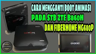 CARA MENGGANTI BOOT ANIMASI PADA STB ZTE B860H/FIBERHOME HG680P