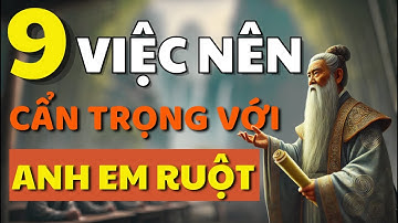 Cổ Nhân Dạy, 9 Việc Nên Cẩn Trọng với Anh Em Ruột Thịt - Triết Lý Cuộc Sống
