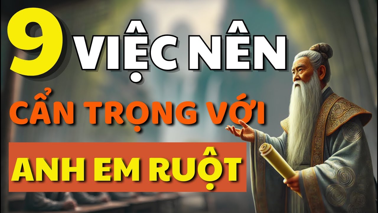 Outline Video Cổ Nhân Dạy, 9 Việc Nên Cẩn Trọng với Anh Em Ruột Thịt - Triết Lý Cuộc Sống