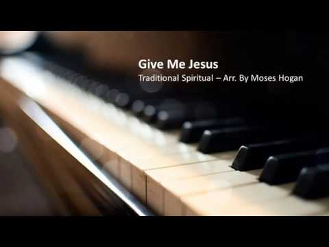 Give Me Jesus (High Key) - Arr. by Moses Hogan (Piano Accompaniment)