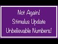Not Again! Stimulus Update & Unbelievable Numbers