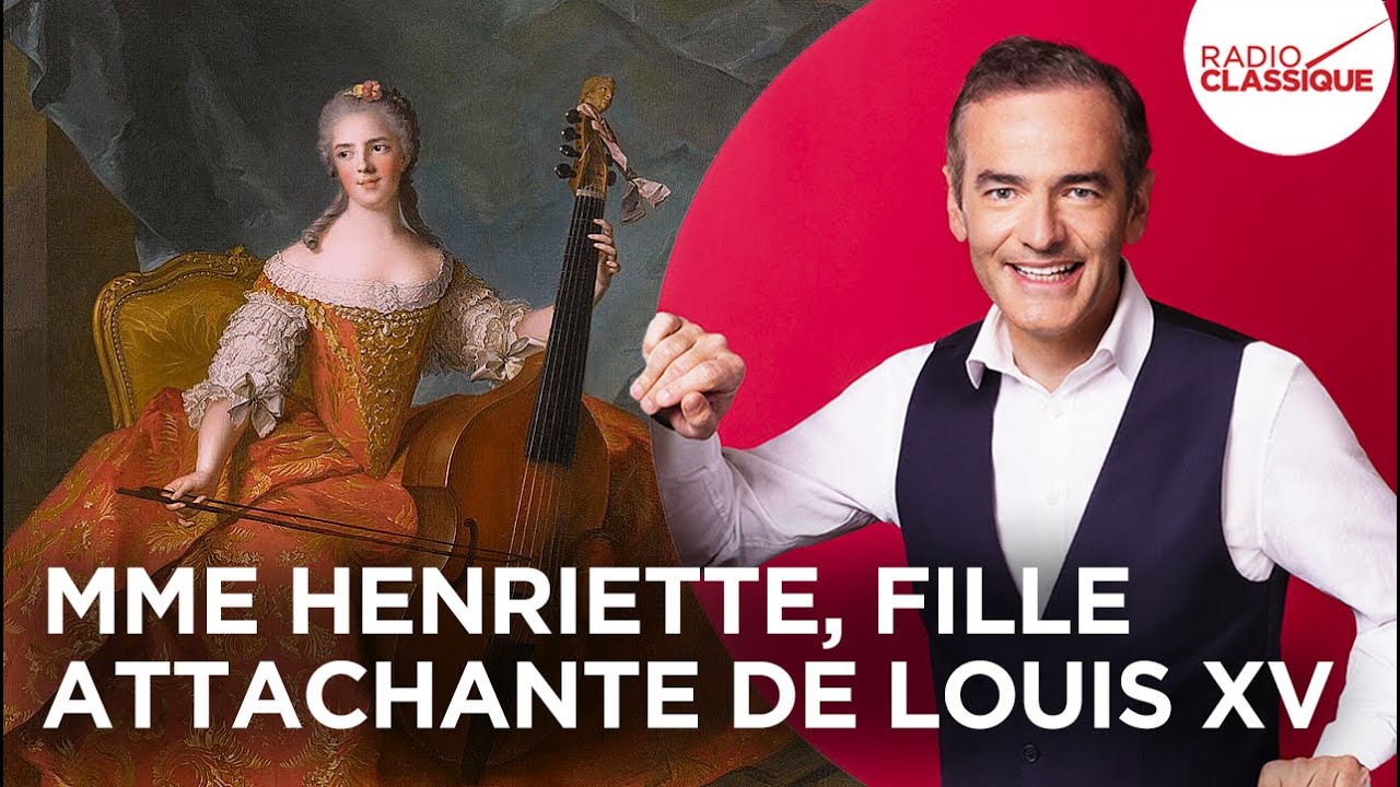 Franck Ferrand raconte : Mme Henriette, fille attachante de Louis XV