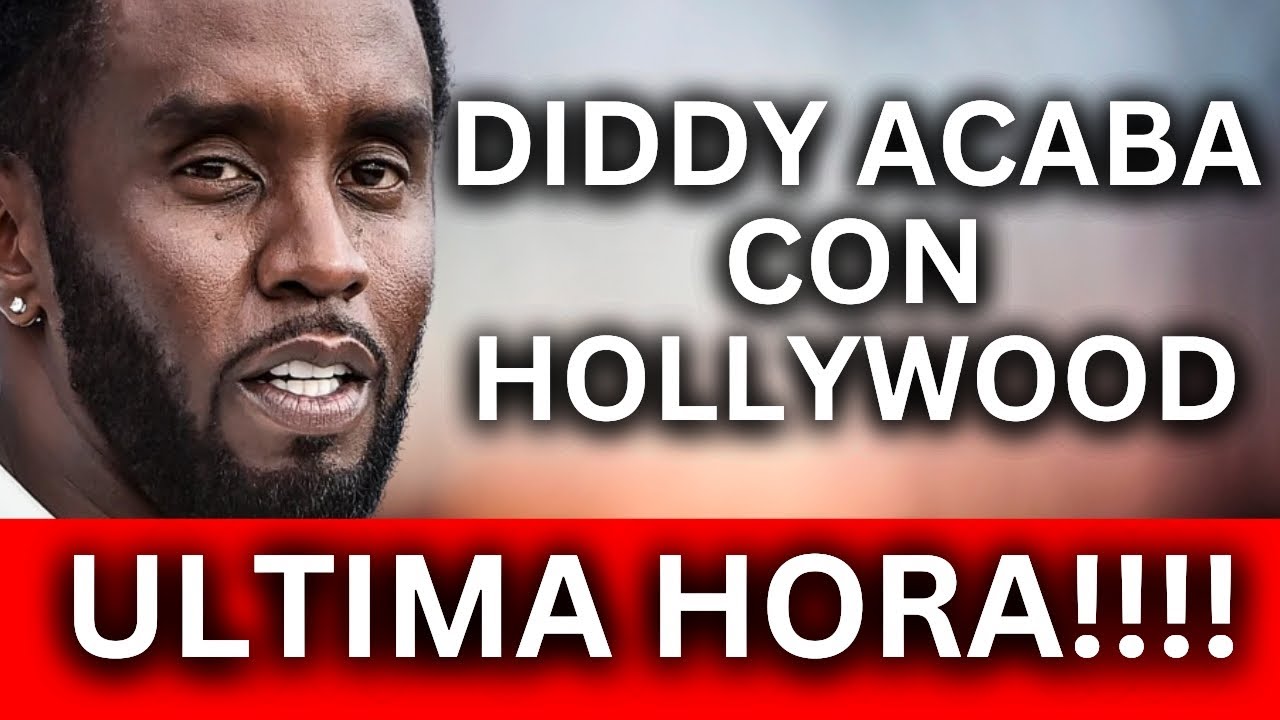 DIDDY HABLA Y SE CARGA HOLLYWOOD -  ÚLTIMA HORA CASO DIDDY