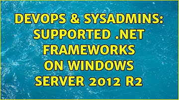 DevOps & SysAdmins: supported .net frameworks on windows server 2012 r2 (4 Solutions!!)