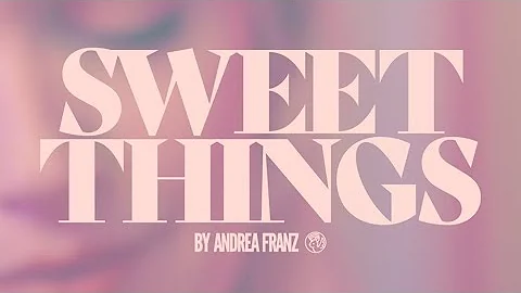 Andrea Franz -  Sweet Things (Lyric Video)