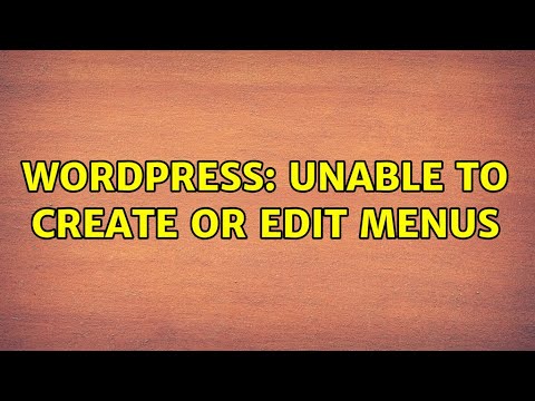 Wordpress: Unable to create or edit menus (2 Solutions!!)