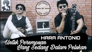 Live Record Acoustic Untuk Perempuan Yang Sedang Dalam Pelukan - Payung Teduh Cover By Hara Antonio