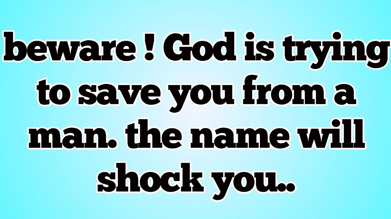 🌞beware ! God is trying to save you from a man. the name will shock you..