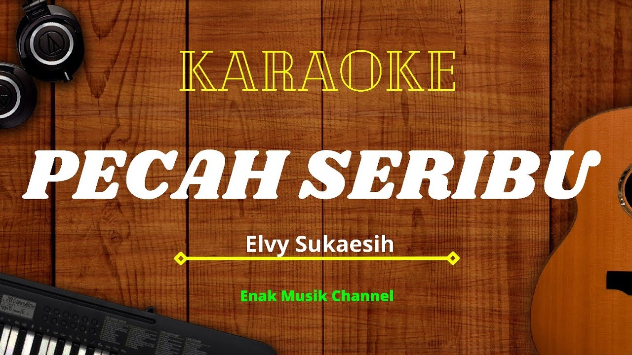 KARAOKE ENAK PECAH SERIBU ELVY SUKAESIH YouTube