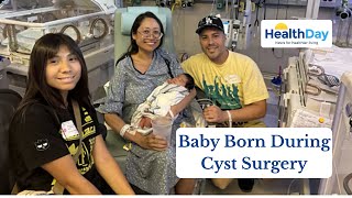 A Medical Miracle: Baby Born During Surgery to Remove 22-Pound Ovarian Cyst