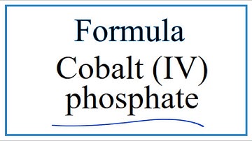 How to Write the Formula for Cobalt (IV) phosphate