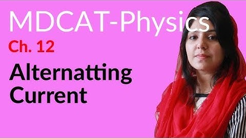 MDCAT Physics Lecture Series, Ch 12, Alternating Current, Physics MDCAT Entry Test