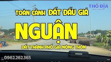 Toàn cảnh BĐS ĐẤU GIÁ NGUẬN TP BẮC GIANG - Đất thành phố giá nông thôn | Thổ địa Bắc Giang
