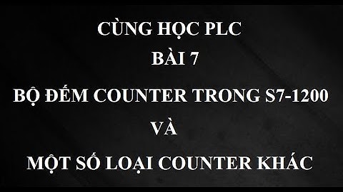 Cùng học PLC - Bài 7: Giới thiệu về bộ đếm Counter