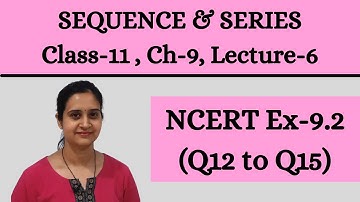 Sequence & Series || Class 11th Chapter 9 Lecture 6 || NCERT Ex 9.2 [Q12 to Q15]