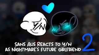 SANS AUS REACTS TO Y/N AS NIGHTMARE'S FUTURE GF (PART TWO)