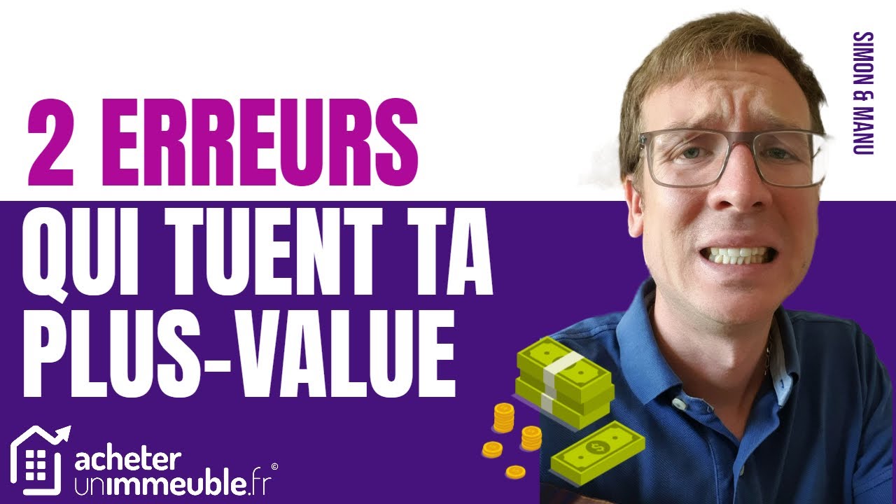 2 erreurs qui tuent ta plus value dans l'immobilier - YouTube