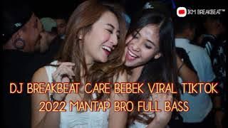 DJ BREAKBEAT CARE BEBEK VIRAL TIKTOK 2022 MANTAP BRO FULL BASS