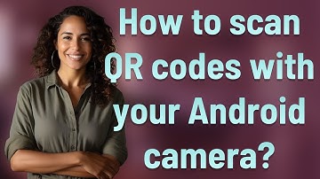 How to scan QR codes with your Android camera?
