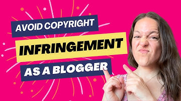 How To Avoid Copyright Infringement As A Blogger (Protect Your Business!)