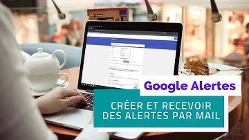 Google Alertes : Comment créer et recevoir des alertes par mail avec cet outil de veille gratuit ?