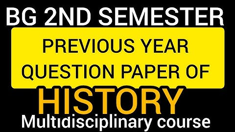 BG 2ND SEMESTER PREVIOUS YEAR QUESTION PAPER HISTORY  MULTIDISCIPLINARY[ MDC]