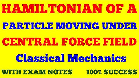 HAMILTONIAN OF A PARTICLE MOVING UNDER CENTRAL FORCE FIELD || CLASSICAL MECHANICS | WITH EXAM NOTES