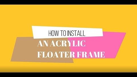 How to Install an Acrylic Floater Frame?