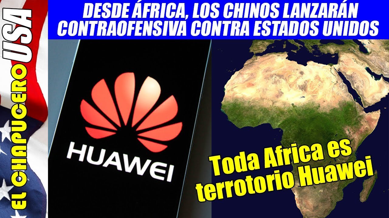 Desde África, China y Huawei lanzarán poderoso contraataque contra EU