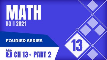 Math K3 2021: Chapter 13 Lecture 3-2 Fourier Series