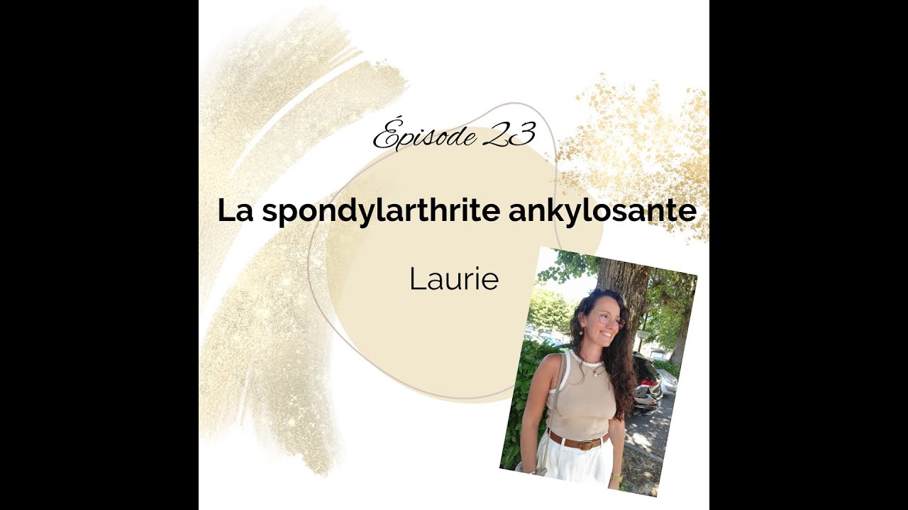 23 - La Spondylarthrite Ankylosante - Laurie