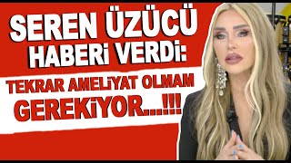 Seren Serengil üzücü haberi verdi!!! ''Tekrar ameliyat olmam gerekiyor...!!!''