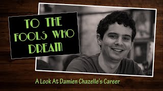 Documentary - To The Fools Who Dream: A Look At Damien Chazelle's Career