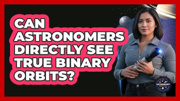 Can Astronomers Directly See True Binary Orbits?