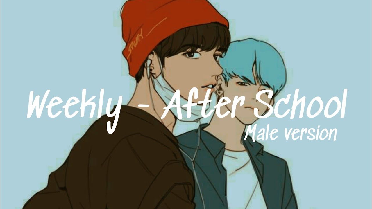 Male Version ▪Weeekly (위클리) - After School