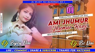 Ami Jhumur Jhumur __ Jhumur Rani __ Purulia New Dj Song __ Jhumur Mix __ Dj Bijoy Vai Bandwan