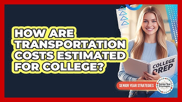 How Are Transportation Costs Estimated For College?