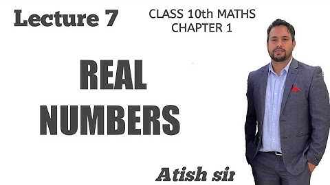 Lect 7 Class 10th Maths Chapter 1 ie Real Numbers Theorem 1.5, Theorem 1.6,Theorem 1.7