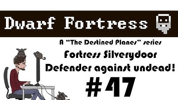 E47 - Military Fortress Silverydoor, defense against undead - Dwarf Fortress - Fortress Mode