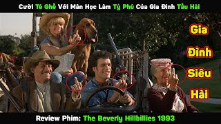 Cười Té Ghế Với Phiên Bản Tỉ Phú Của Gia Đình Tấu Hài | Review Phim The Beverly Hillbillies 1993